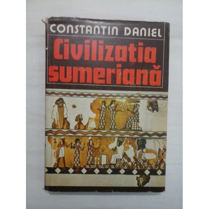 CIVILIZATIA SUMERIANA  -  CONSTANTIN DANIEL